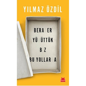 Beraber Yürüttük Biz Bu Yollarda Yılmaz Özdil