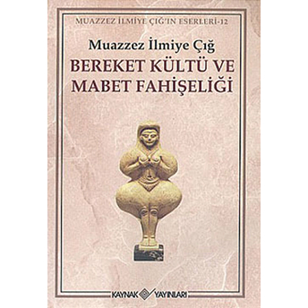 Bereket Kültü Ve Mabet Fahişeliği Muazzez Ilmiye Çığ