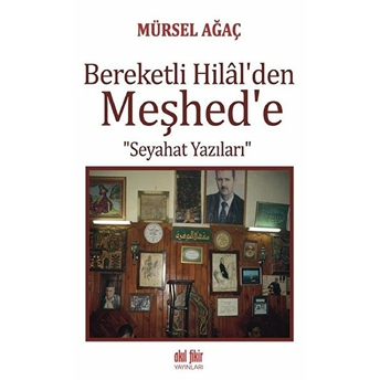 Bereketli Hilal'den Meşhed'e Seyahat Yazıları Mürsel Ağaç