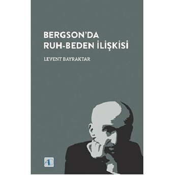 Bergson’da Ruh - Beden Ilişkisi - Levent Bayraktar