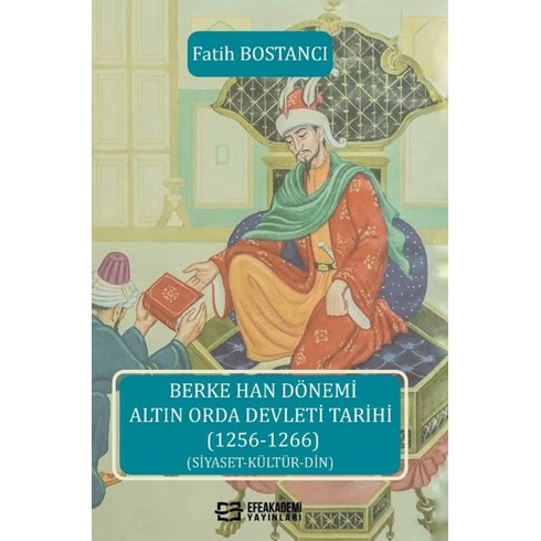 Berke Han Dönemi Altın Orda Devleti Tarihi (1256-1266) Fatih Bostancı