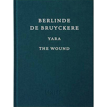 Berlinde De Bruyckere : Yara - The Wound Ciltli Kolektif