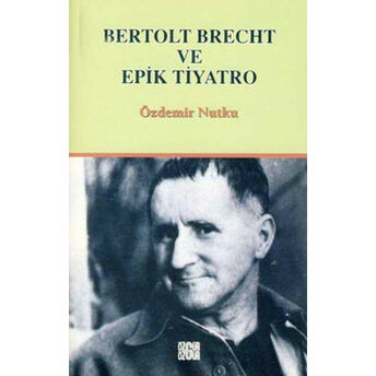 Bertolt Brecht Ve Epik Tiyatro Özdemir Nutku