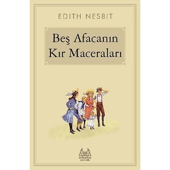 Beş Afacanın Kır Maceraları Edith Nesbit