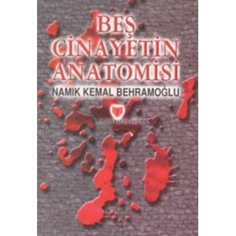 Beş Cinayetin Anatomisi (1. Hamur) Namık Kemal Behramoğlu