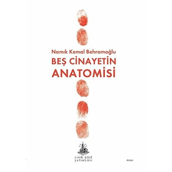 Beş Cinayetin Anatomisi Namık Kemal Behramoğlu