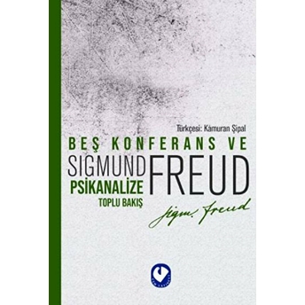 Beş Konferans Ve Psikanalize Toplu Bakış Sigmund Freud