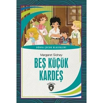 Beş Küçük Kardeş Dünya Çocuk Klasikleri (7-12 Yaş) Margaret Sidney