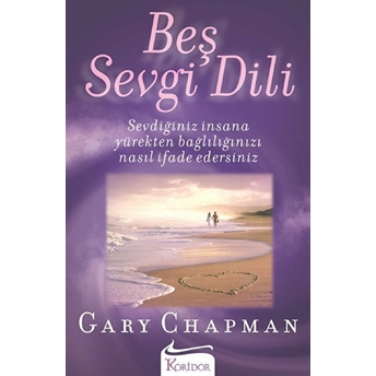 Beş Sevgi Dili- Sevdiğiniz Insana Yürekten Bağlılığınızı Nasıl Ifade Edersiniz Gary Chapman