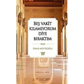 Beş Vakit Kılamıyorum Diye Bıraktım Ömer Müftüoğlu