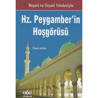 Beşeri Ve Siyasi Yönleriyle Hz Peygamber'in Hoşgörüsü Ihsan Arslan