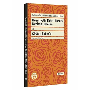 Beşeriyetin Fahr-I Ebedisi Nebimizi Bilelim Ve Cihad-I Ekber'e: Şehbenderzade Filibeli Ahmed Hilmi Kolektif