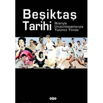 Beşiktaş Tarihi Ilkleriyle Unutulmanlarıyla Yüzüncü Yılda Ciltli Derleme