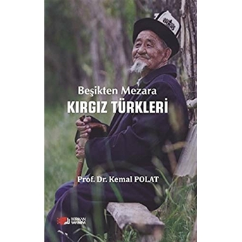 Beşikten Mezara Kırgız Türkleri Kemal Polat