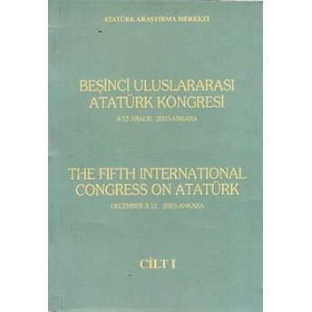 Beşinci Uluslararası Atatürk Kongresi Cilt: 1 / 8-12 Aralık 2003 Ankara Kolektif