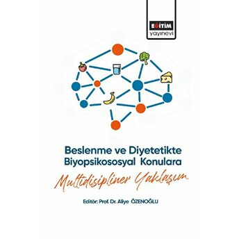 Beslenme Ve Diyetetikte Biyopsikososyal Konulara Multidisipliner Yaklaşım Kolektif