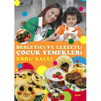 Besleyici Ve Lezzetli Çocuk Yemekleri Ebru Şallı