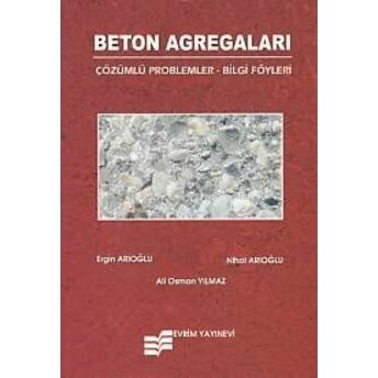 Beton Agregaları Çözümlü Problemler - Bilgi Föyleri Ergin Arıoğlu - Nihal Arı