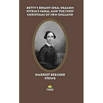 Betty’s Bright Idea; Deacon Pitkin’s Farm; And The First Christmas Of New England