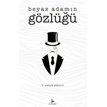 Beyaz Adamın Gözlüğü H. Yahya Şekerci