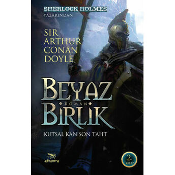 Beyaz Birlik 2. Kitap / Kutsal Kan Son Taht Sir Arthur Conan Doyle