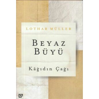 Beyaz Büyü: Kağıdın Çağı Lothar Müller