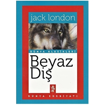 Beyaz Diş - Dünya Klasikleri Jack London