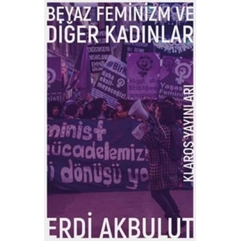 Beyaz Feminizm Ve Diğer Kadınlar Erdi Akbulut