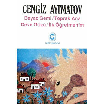 Beyaz Gemi / Toprak Ana / Deve Gözü / Ilk Öğretmenim Cengiz Aytmatov