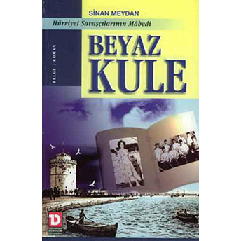 Beyaz Kule Hürriyet Savaşçılarının Mabedi Sinan Meydan