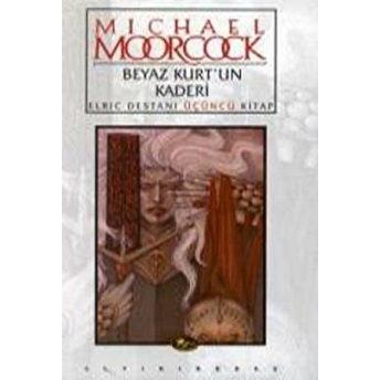 Beyaz Kurt’un Kaderi Elric Destanı Üçüncü Kitap Michael Moorcock