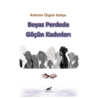 Beyaz Perdede Göçün Kadınları Rahime Özgün Kehya