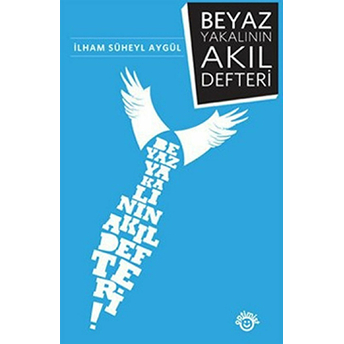 Beyaz Yakalının Akıl Defteri Ilham Süheyl Aygül