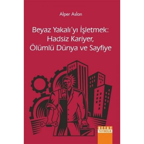 Beyaz Yakalıyı Işletmek: Hadsiz Kariyer Ölümlü Dünya Ve Sayfiye