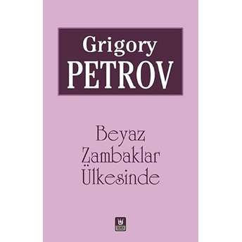 Beyaz Zambaklar Ülkesinde Petrov, Grigorii Spiridonovich, 1868-1927