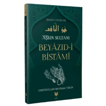 Beyazıd-I Bistami - Aşkın Sultanı Hidayet Öncüleri 4 Ubeydullah Bayram Tekin