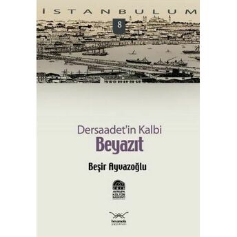 Beyazıt Dersaadet'in Kalbi-8 Beşir Ayvazoğlu