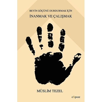 Beyin Göçünü Durdurmak Için Inanmak Ve Çalışmak Müslim Tezel