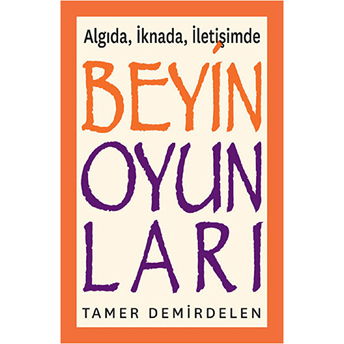 Beyin Oyunları - Algıda, Iknada, Iletişimde Tamer Demirdelen