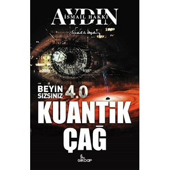 Beyin Sizsiniz 4.0 - Kuantik Çağ Ismail Hakkı Aydın