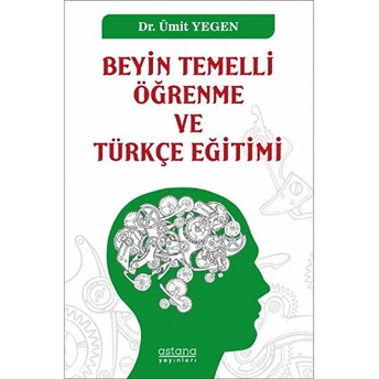 Beyin Temelli Öğrenme Ve Türkçe Eğitimi - Ümit Yegen