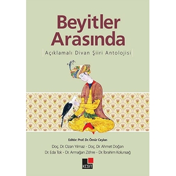 Beyitler Arasında Açıklamalı Divan Şiiri Antolojisi Ozan Yılmaz, Ahmet Doğan, Eda Tok, Armağan Zöhre, Ibrahim Kolunsağ