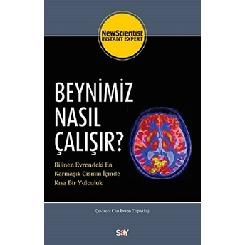 Beynimiz Nasıl Çalışır? - Bilinen Evrendeki En Karmaşık Cismin Içinde Kısa Bir Yolculuk Kolektif