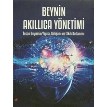 Beynin Akıllıca Yönetimi Insan Beyninin Yapısı, Gelişimi Ve Etkili Kullanımı Süreyya Yılmaz