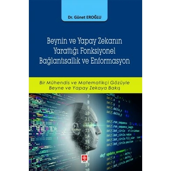 Beynin Ve Yapay Zekanın Yarattığı Fonksiyonel Bağlantısallık Ve Enformasyon Günet Eroğlu