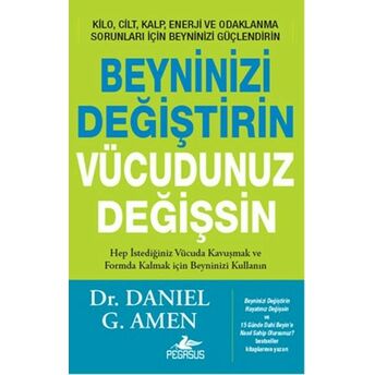 Beyninizi Değiştirin Vücudunuz Değişsin Daniel G. Amen