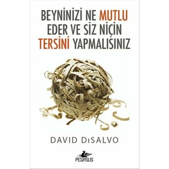 Beyninizi Ne Mutlu Eder Ve Siz Niçin Tersini Yapmalısınız David Disalvo