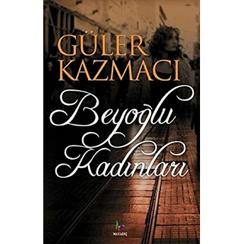 Beyoğlu Kadınları Güler Kazmacı