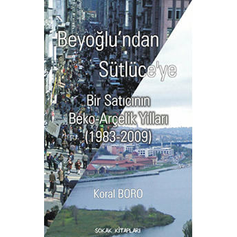 Beyoğlu’ndan Sütlüce’ye Koral Boro