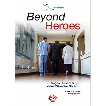 Beyond Heroes - Sağlık Sektörü Için Yalın Yönetim Sistemi Kim Barnas